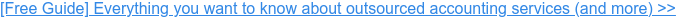 [Free Guide] Everything you want to know about outsourced accounting services  (and more) >>