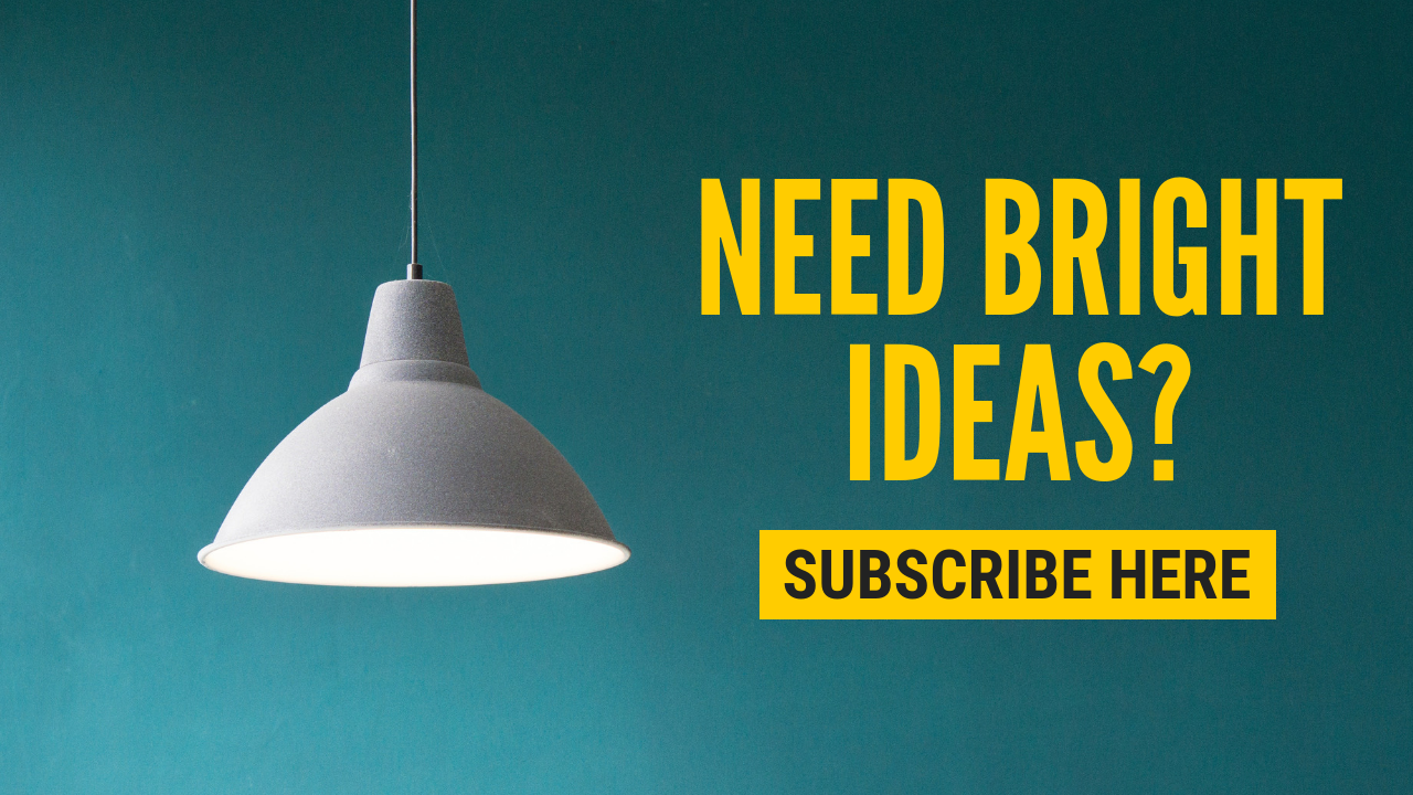 Subscribe for Bright Ideas
